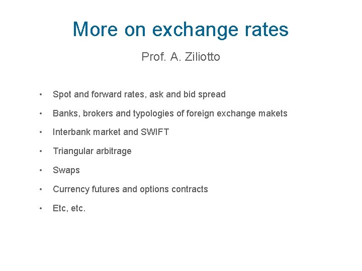 More on exchange rates Prof. A. Ziliotto • Spot and forward rates, ask and