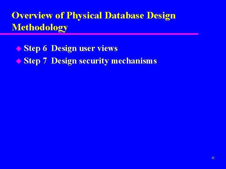 Overview of Physical Database Design Methodology u Step 6 Design user views u Step