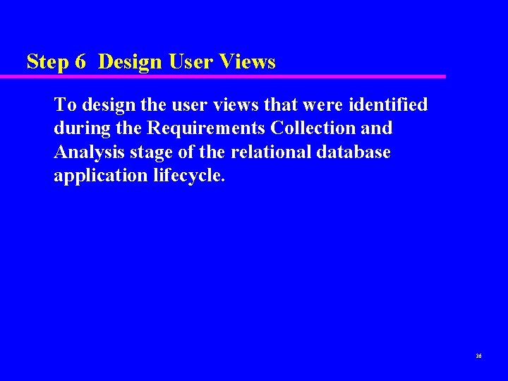Step 6 Design User Views To design the user views that were identified during