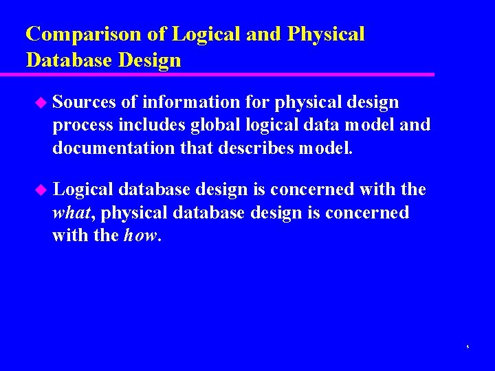 Comparison of Logical and Physical Database Design u Sources of information for physical design
