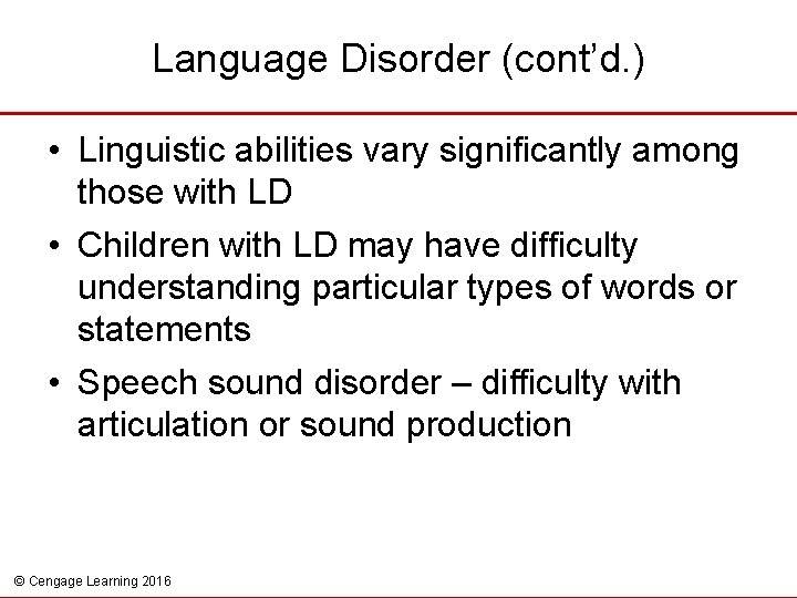 Language Disorder (cont’d. ) • Linguistic abilities vary significantly among those with LD •
