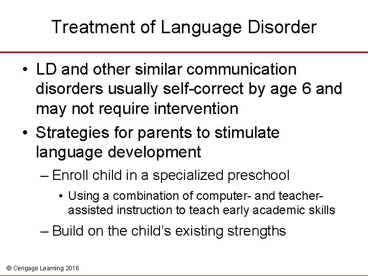 Treatment of Language Disorder • LD and other similar communication disorders usually self-correct by