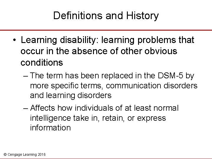 Definitions and History • Learning disability: learning problems that occur in the absence of