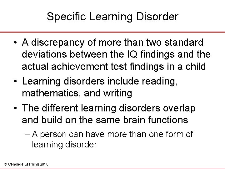 Specific Learning Disorder • A discrepancy of more than two standard deviations between the