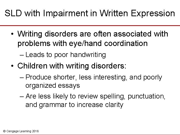 SLD with Impairment in Written Expression • Writing disorders are often associated with problems