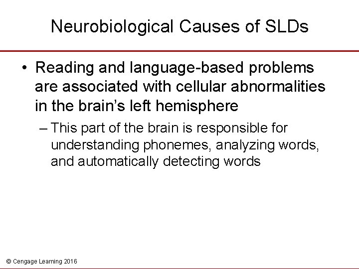 Neurobiological Causes of SLDs • Reading and language-based problems are associated with cellular abnormalities
