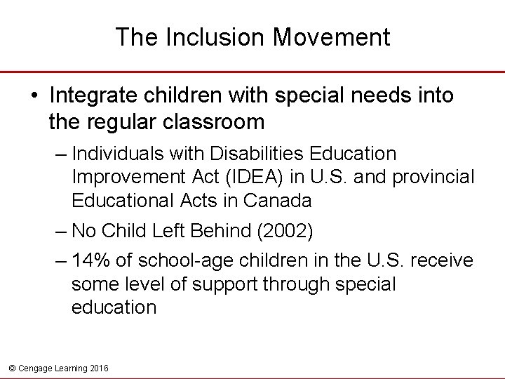 The Inclusion Movement • Integrate children with special needs into the regular classroom –