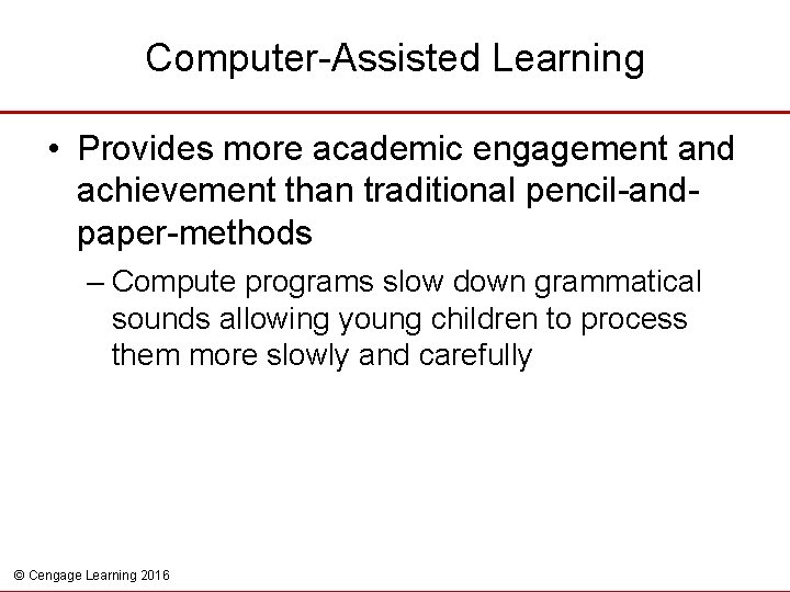 Computer-Assisted Learning • Provides more academic engagement and achievement than traditional pencil-andpaper-methods – Compute