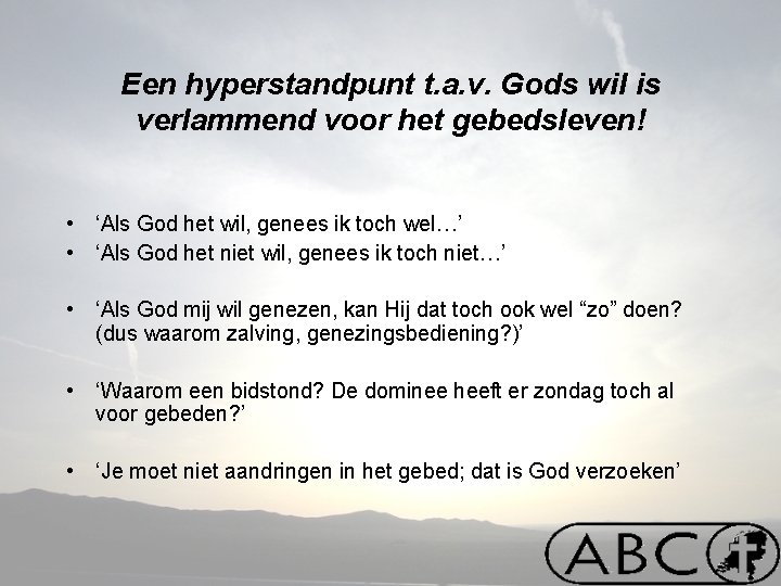 Een hyperstandpunt t. a. v. Gods wil is verlammend voor het gebedsleven! • ‘Als