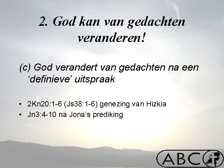 2. God kan van gedachten veranderen! (c) God verandert van gedachten na een ‘definieve’