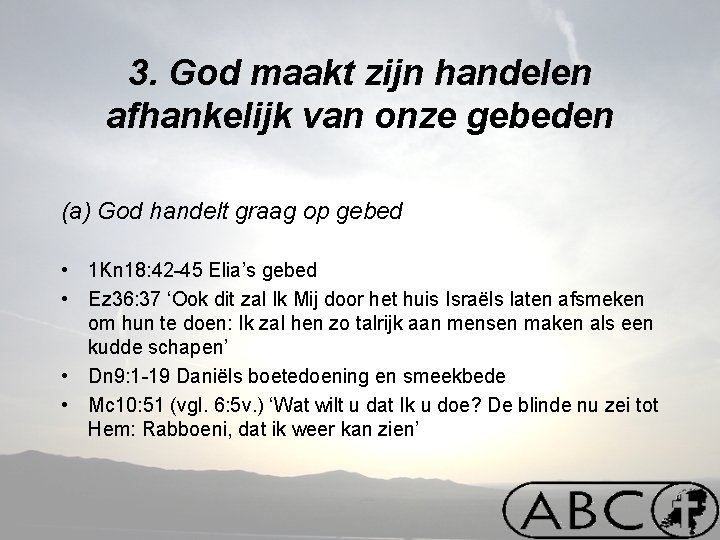 3. God maakt zijn handelen afhankelijk van onze gebeden (a) God handelt graag op