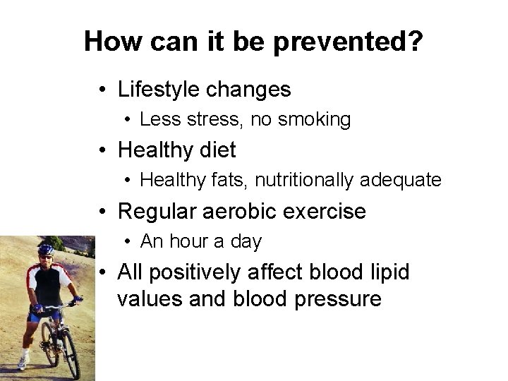 How can it be prevented? • Lifestyle changes • Less stress, no smoking •