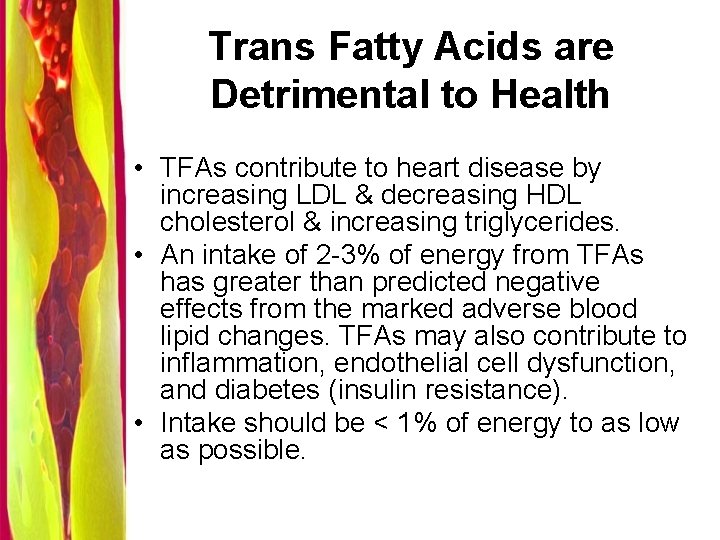 Trans Fatty Acids are Detrimental to Health • TFAs contribute to heart disease by