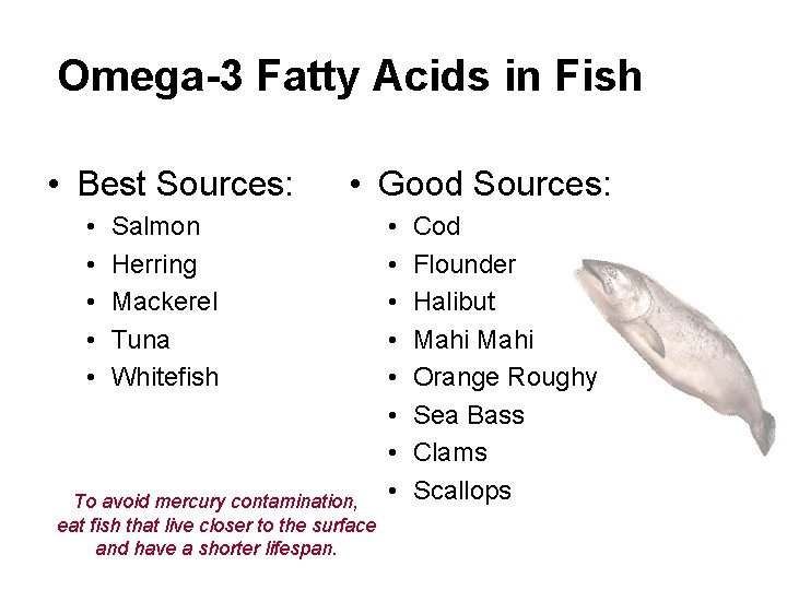 Omega-3 Fatty Acids in Fish • Best Sources: • • • Good Sources: Salmon