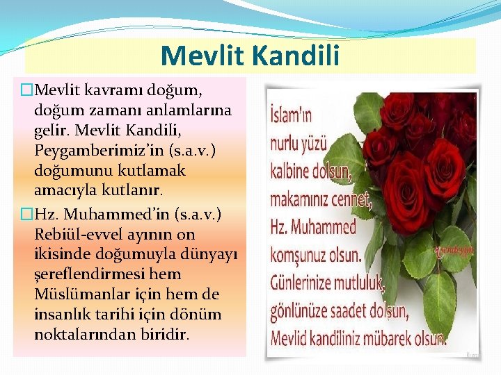 Mevlit Kandili �Mevlit kavramı doğum, doğum zamanı anlamlarına gelir. Mevlit Kandili, Peygamberimiz’in (s. a.