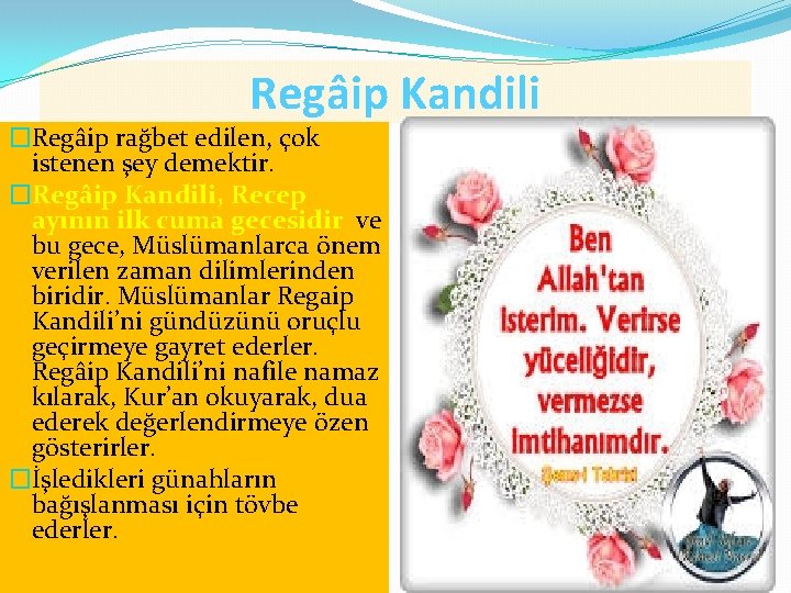 Regâip Kandili �Regâip rağbet edilen, çok istenen şey demektir. �Regâip Kandili, Recep ayının ilk