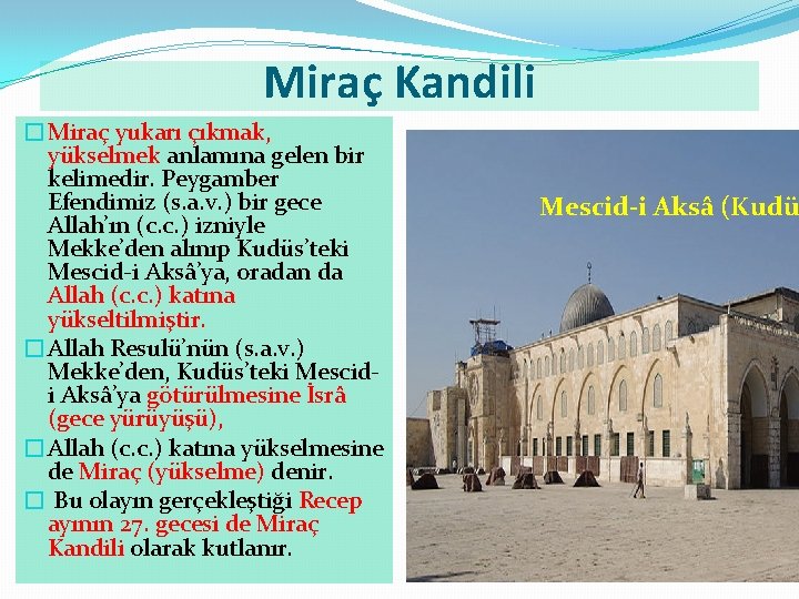 Miraç Kandili �Miraç yukarı çıkmak, yükselmek anlamına gelen bir kelimedir. Peygamber Efendimiz (s. a.