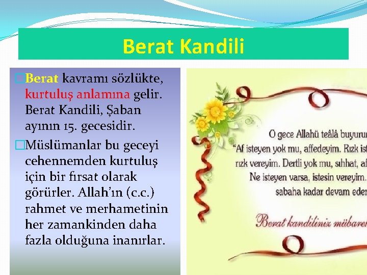 Berat Kandili �Berat kavramı sözlükte, kurtuluş anlamına gelir. Berat Kandili, Şaban ayının 15. gecesidir.