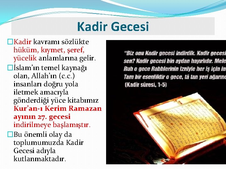 Kadir Gecesi �Kadir kavramı sözlükte hüküm, kıymet, şeref, yücelik anlamlarına gelir. �İslam’ın temel kaynağı