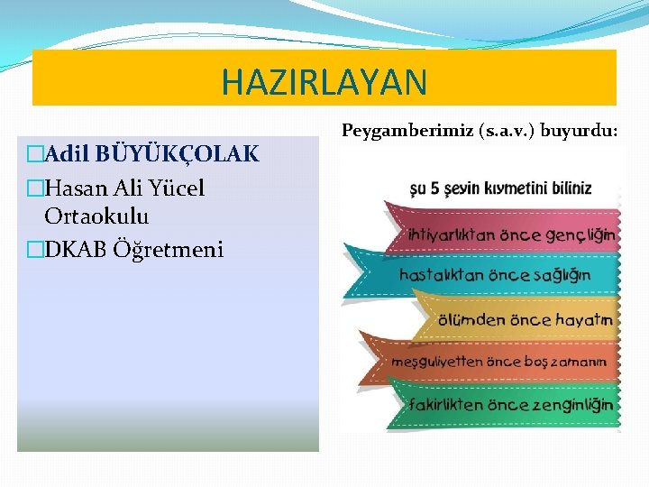 HAZIRLAYAN �Adil BÜYÜKÇOLAK �Hasan Ali Yücel Ortaokulu �DKAB Öğretmeni Peygamberimiz (s. a. v. )