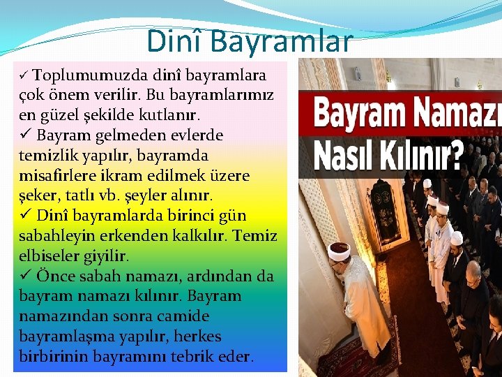 Dinî Bayramlar ü Toplumumuzda dinî bayramlara çok önem verilir. Bu bayramlarımız en güzel şekilde