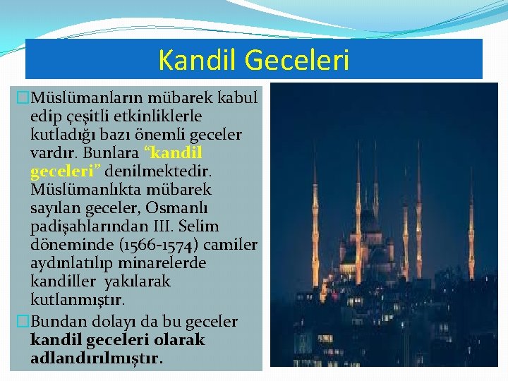 Kandil Geceleri �Müslümanların mübarek kabul edip çeşitli etkinliklerle kutladığı bazı önemli geceler vardır. Bunlara