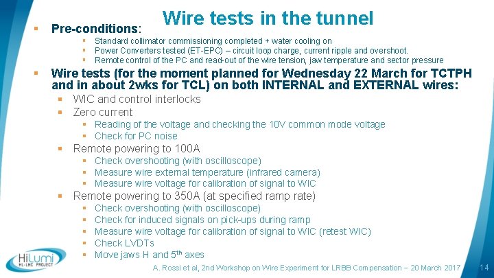 § Pre-conditions: Wire tests in the tunnel § Standard collimator commissioning completed + water