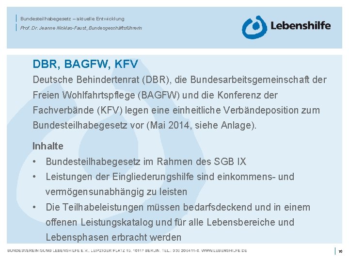 | | Bundesteilhabegesetz – aktuelle Entwicklung Prof. Dr. Jeanne Nicklas-Faust, Bundesgeschäftsführerin DBR, BAGFW, KFV