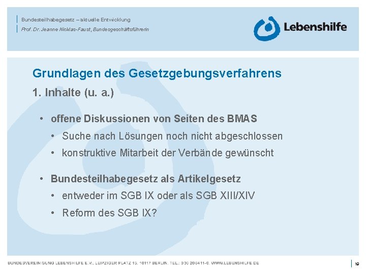 | | Bundesteilhabegesetz – aktuelle Entwicklung Prof. Dr. Jeanne Nicklas-Faust, Bundesgeschäftsführerin Grundlagen des Gesetzgebungsverfahrens