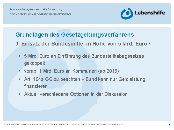 | | Bundesteilhabegesetz – aktuelle Entwicklung Prof. Dr. Jeanne Nicklas-Faust, Bundesgeschäftsführerin Grundlagen des Gesetzgebungsverfahrens