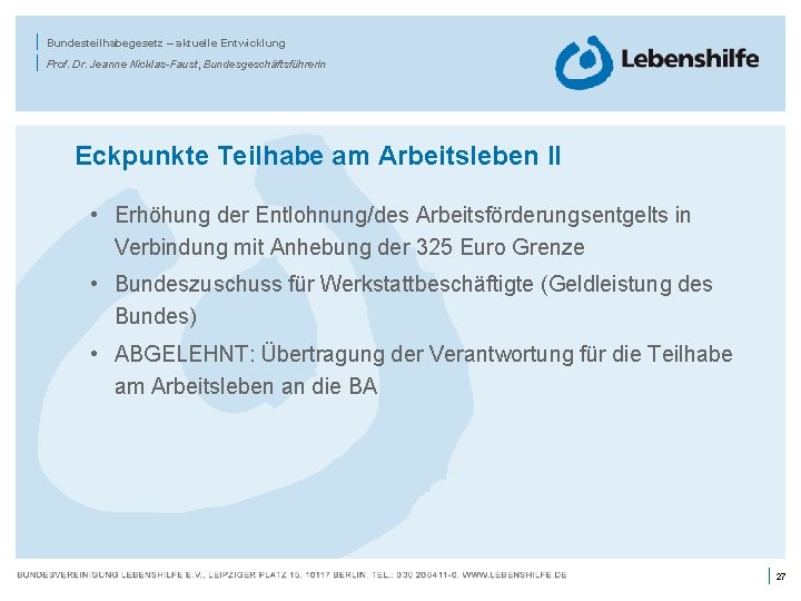 | | Bundesteilhabegesetz – aktuelle Entwicklung Prof. Dr. Jeanne Nicklas-Faust, Bundesgeschäftsführerin Eckpunkte Teilhabe am