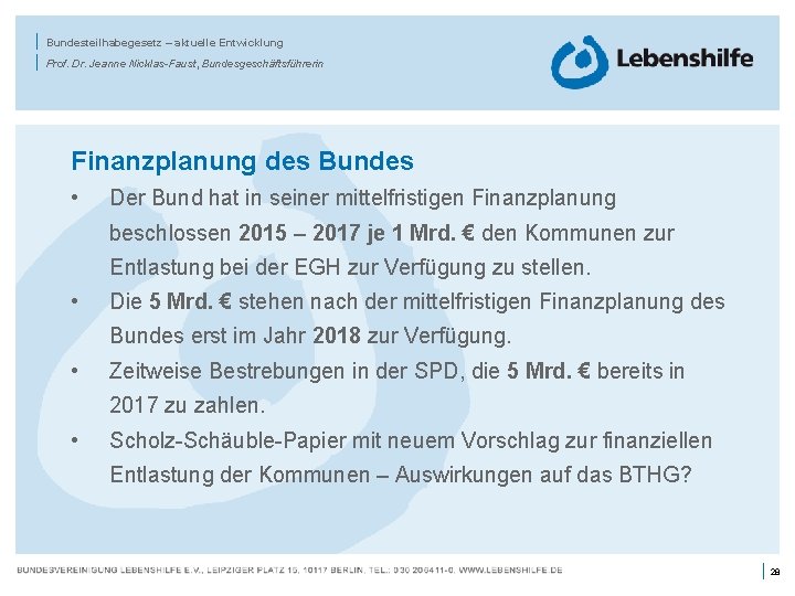 | | Bundesteilhabegesetz – aktuelle Entwicklung Prof. Dr. Jeanne Nicklas-Faust, Bundesgeschäftsführerin Finanzplanung des Bundes