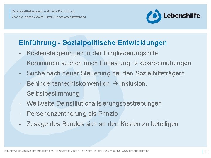 | | Bundesteilhabegesetz – aktuelle Entwicklung Prof. Dr. Jeanne Nicklas-Faust, Bundesgeschäftsführerin Einführung - Sozialpolitische