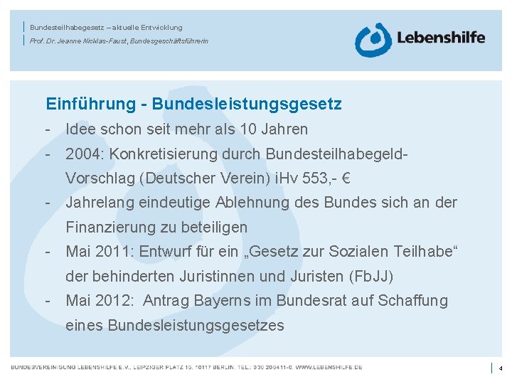 | | Bundesteilhabegesetz – aktuelle Entwicklung Prof. Dr. Jeanne Nicklas-Faust, Bundesgeschäftsführerin Einführung - Bundesleistungsgesetz