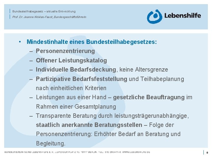 | | Bundesteilhabegesetz – aktuelle Entwicklung Prof. Dr. Jeanne Nicklas-Faust, Bundesgeschäftsführerin • Mindestinhalte eines