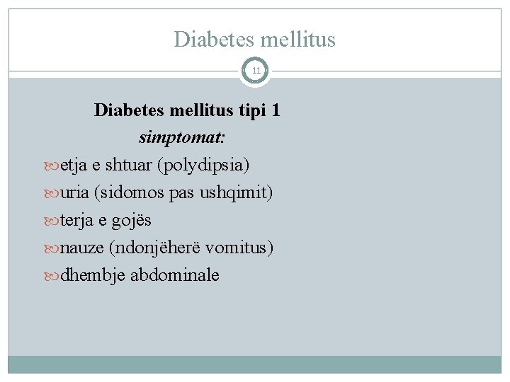 Diabetes mellitus 11 Diabetes mellitus tipi 1 simptomat: etja e shtuar (polydipsia) uria (sidomos