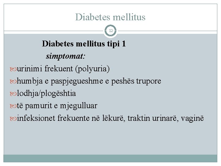 Diabetes mellitus 12 Diabetes mellitus tipi 1 simptomat: urinimi frekuent (polyuria) humbja e paspjegueshme