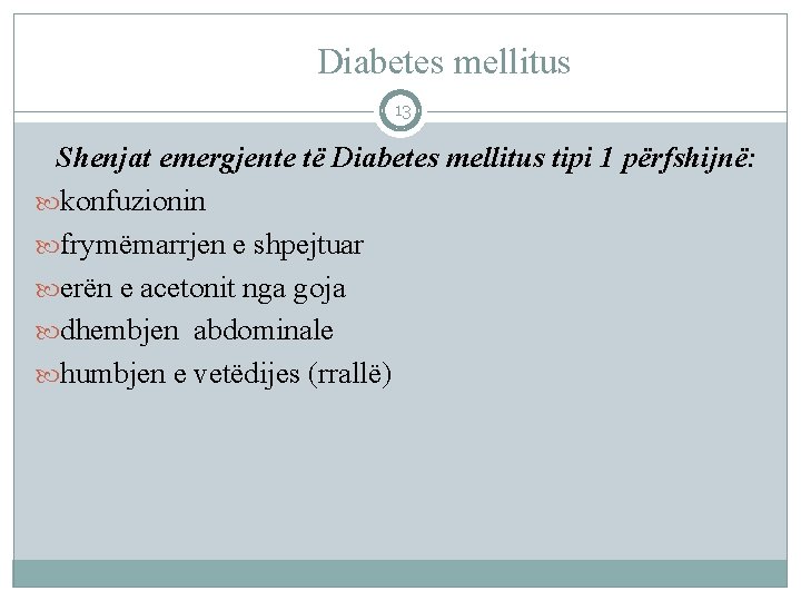 Diabetes mellitus 13 Shenjat emergjente të Diabetes mellitus tipi 1 përfshijnë: konfuzionin frymëmarrjen e