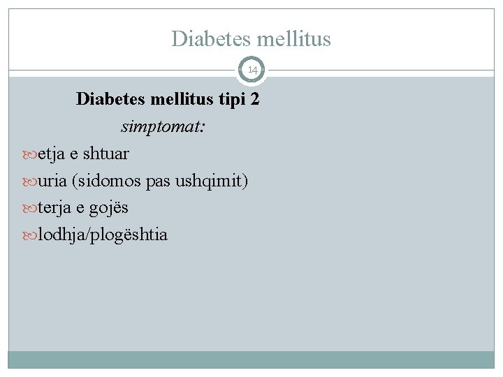 Diabetes mellitus 14 Diabetes mellitus tipi 2 simptomat: etja e shtuar uria (sidomos pas