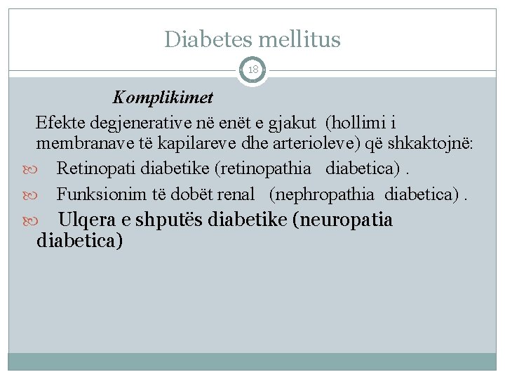 Diabetes mellitus 18 Komplikimet Efekte degjenerative në enët e gjakut (hollimi i membranave të