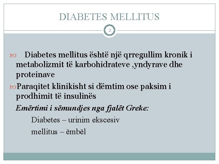 DIABETES MELLITUS 2 Diabetes mellitus është një qrregullim kronik i metabolizmit të karbohidrateve ,