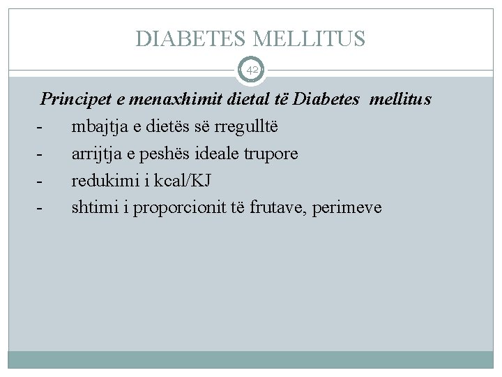 DIABETES MELLITUS 42 Principet e menaxhimit dietal të Diabetes mellitus mbajtja e dietës së