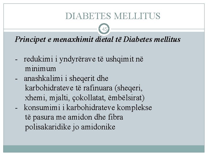 DIABETES MELLITUS 45 Principet e menaxhimit dietal të Diabetes mellitus - redukimi i yndyrërave