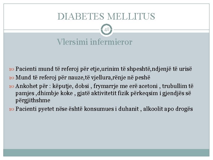 DIABETES MELLITUS 48 Vlersimi infermieror Pacienti mund të referoj për etje, urinim të shpeshtë,