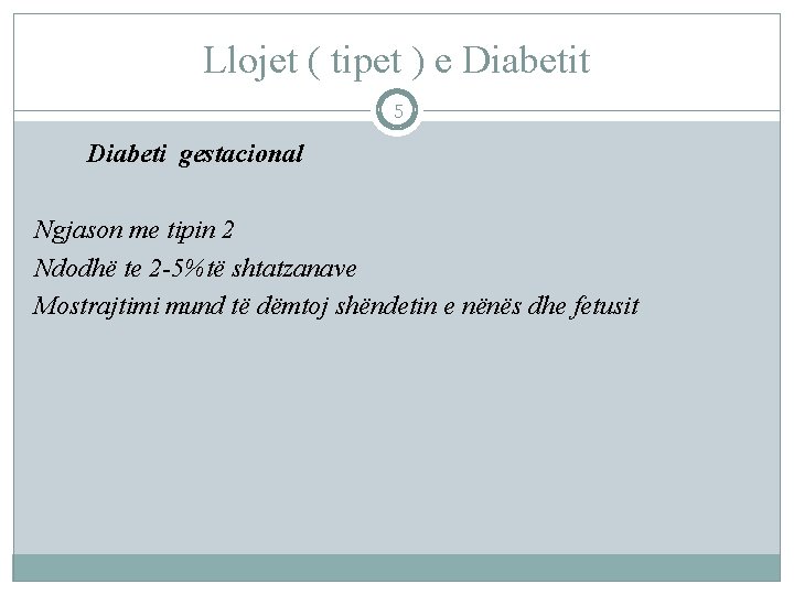 Llojet ( tipet ) e Diabetit 5 Diabeti gestacional Ngjason me tipin 2 Ndodhë