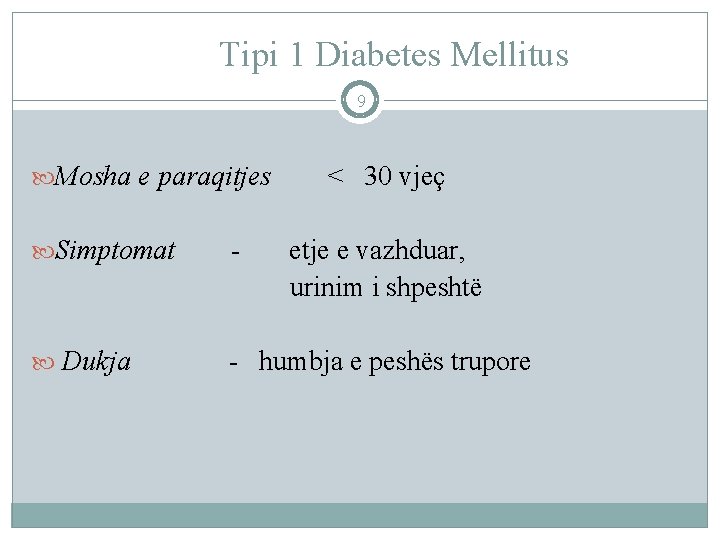 Tipi 1 Diabetes Mellitus 9 Mosha e paraqitjes < 30 vjeç Simptomat - etje