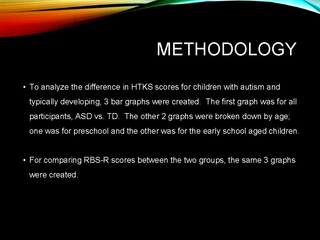 METHODOLOGY • To analyze the difference in HTKS scores for children with autism and