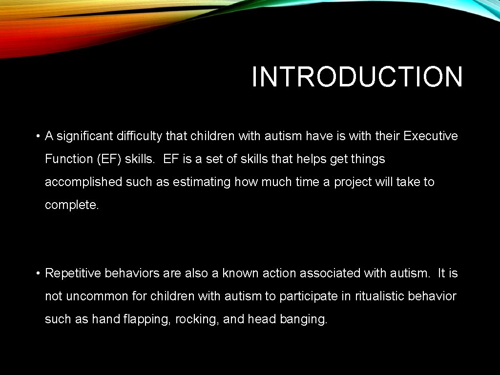 INTRODUCTION • A significant difficulty that children with autism have is with their Executive