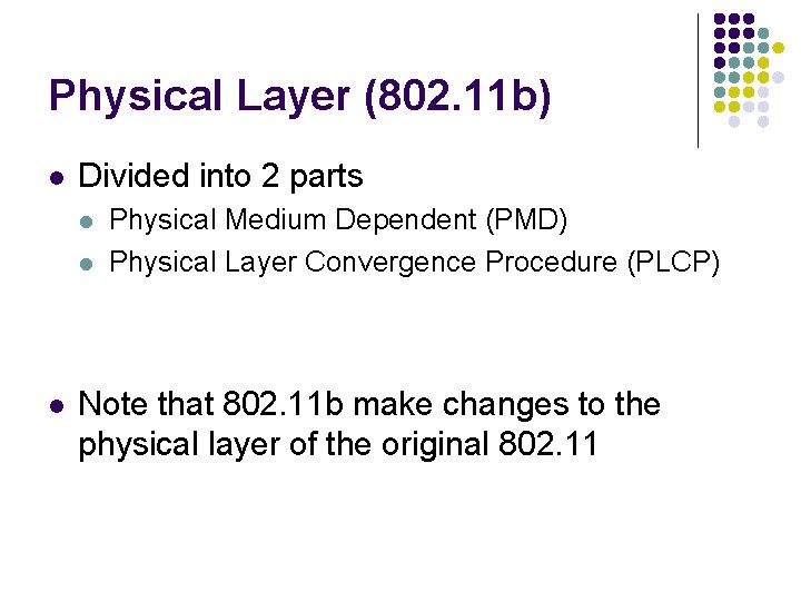 Physical Layer (802. 11 b) l Divided into 2 parts l l l Physical
