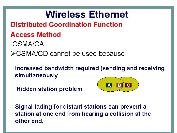 Wireless Ethernet Distributed Coordination Function Access Method CSMA/CA ØCSMA/CD cannot be used because increased